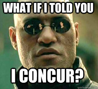 what if i told you i concur? - what if i told you i concur?  Matrix Morpheus