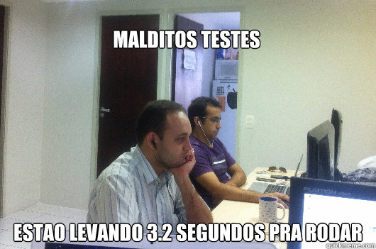 malditos testes estao levando 3.2 segundos pra rodar  Manel entediado