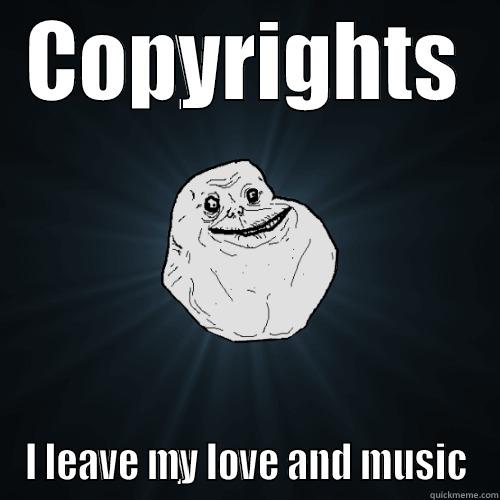 COPYRIGHTS I LEAVE MY LOVE AND MUSIC Forever Alone