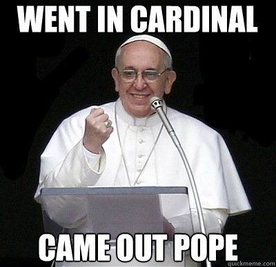 went in cardinal came out pope - went in cardinal came out pope  Papal Fist Pump
