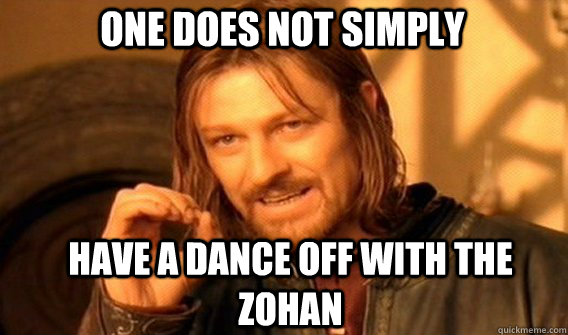 One does not simply have a dance off with the zohan  Boromir