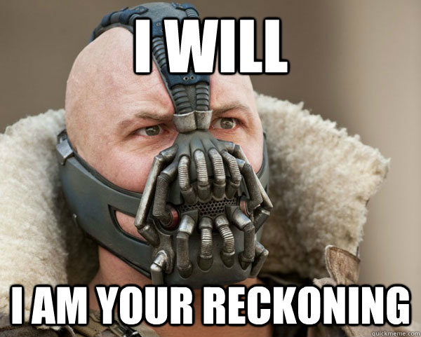 I will i am your reckoning - I will i am your reckoning  Bane