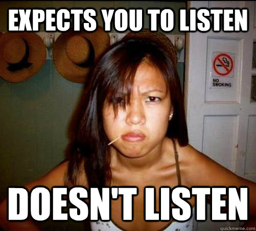 Expects you to listen doesn't listen  Asian roommate