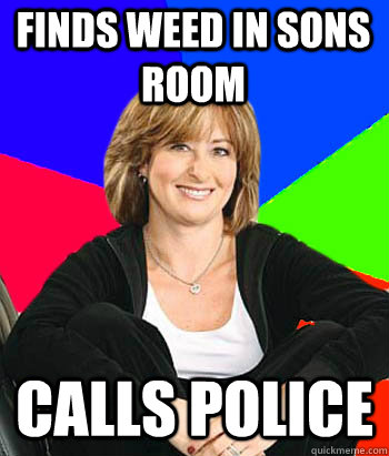 Finds weed in sons room calls police  Sheltering Suburban Mom