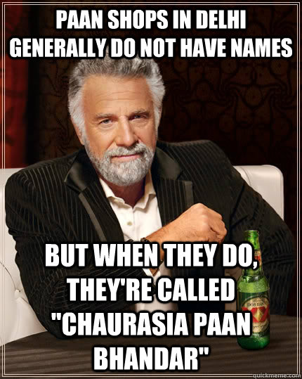 Paan shops in Delhi generally do not have names but when they do, they're called 