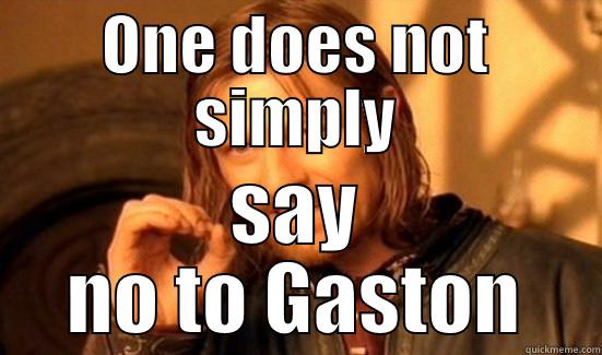 ONE DOES NOT SIMPLY SAY NO TO GASTON Boromir