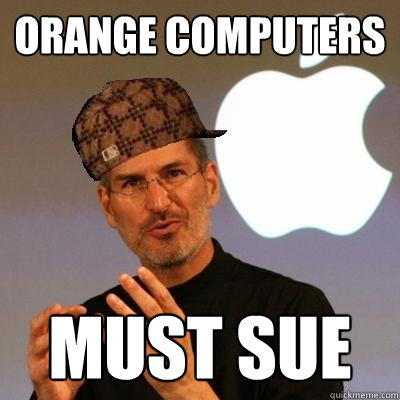 ORANGE COMPUTERS Must SUE  Scumbag Steve Jobs