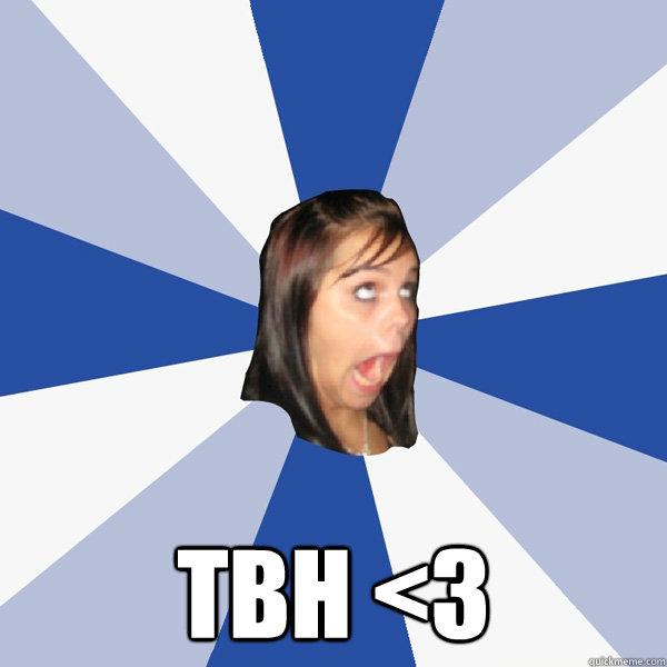  TBH <3  Annoying Facebook Girl