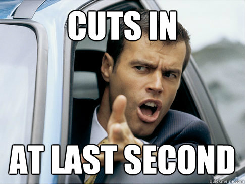 cuts in at last second  Asshole driver