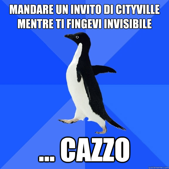 mandare un invito di cityville mentre ti fingevi invisibile ... cazzo  Socially Awkward Penguin