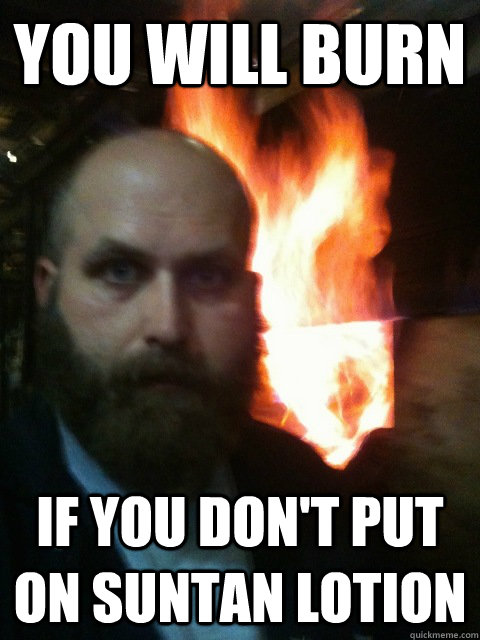You will burn If you don't put on suntan lotion  Mistaken Satan
