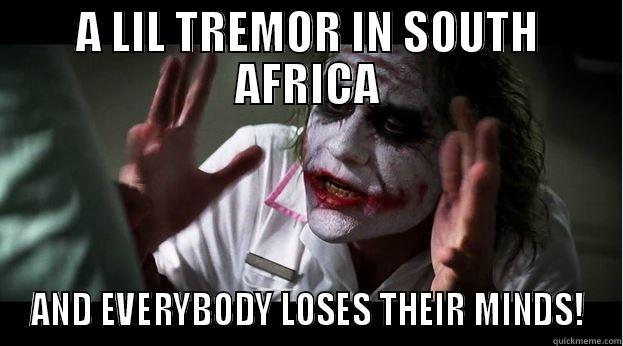 A LIL TREMOR IN SOUTH AFRICA AND EVERYBODY LOSES THEIR MINDS! Joker Mind Loss