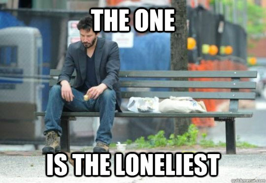 the one is the loneliest - the one is the loneliest  keanloneliest1