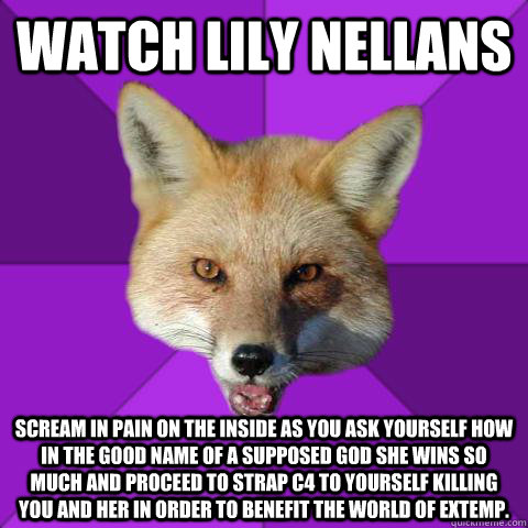 Watch Lily Nellans Scream in pain on the inside as you ask yourself how in the good name of a supposed God she wins so much and proceed to strap C4 to yourself killing you and her in order to benefit the world of extemp.   Forensics Fox