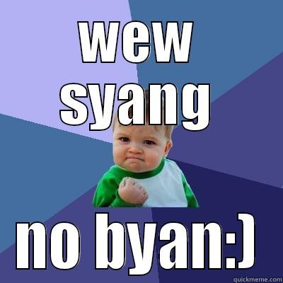 hahahahha  - WEW SYANG NO BYAN:) Success Kid
