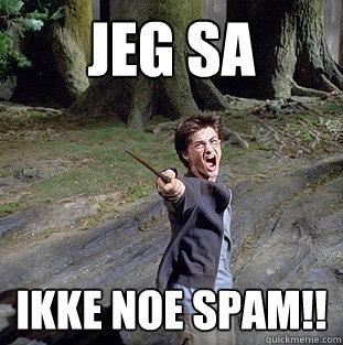 JEG SA IKKE NOE SPAM!! - JEG SA IKKE NOE SPAM!!  Pissed off Harry