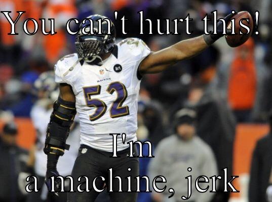 Ray Lewis is a machine  - YOU CAN'T HURT THIS!  I'M A MACHINE, JERK Misc