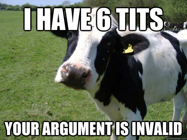 i have 6 tits your argument is invalid  Whatcowwhat