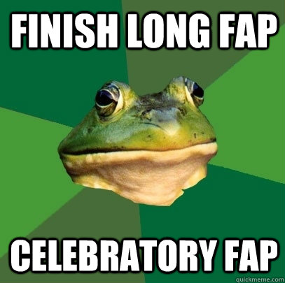 finish long fap celebratory fap  Foul Bachelor Frog