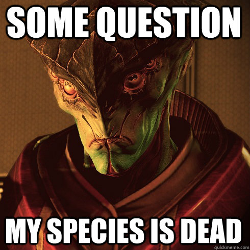 Some question My species is dead  Condescending Javik