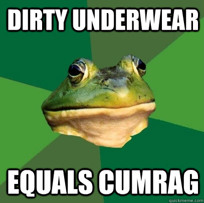 Dirty Underwear Equals Cumrag  Foul Bachelor Frog