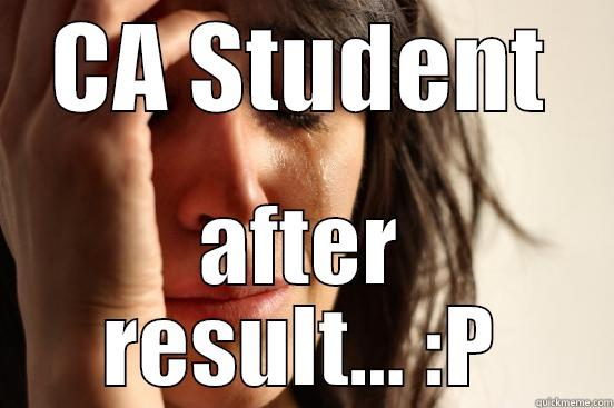 CA STUDENT AFTER RESULT... :P First World Problems