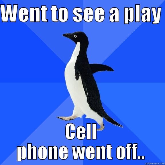 WENT TO SEE A PLAY  CELL PHONE WENT OFF.. Socially Awkward Penguin