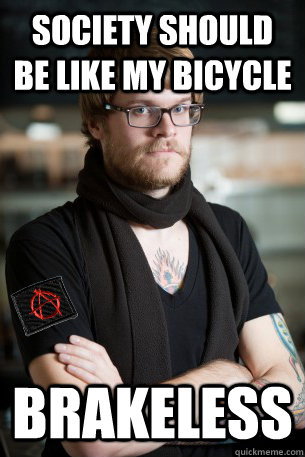 society should be like my bicycle brakeless  