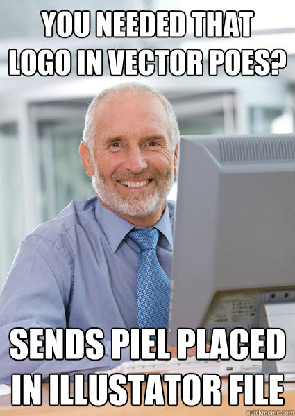 You needed that logo in vector poes? Sends piel placed in illustator file  Scumbag Client