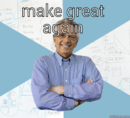 MAKE GREAT AGAIN  Engineering Professor