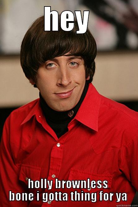 HEY HOLLY BROWNLESS BONE I GOTTA THING FOR YA Pickup Line Scientist