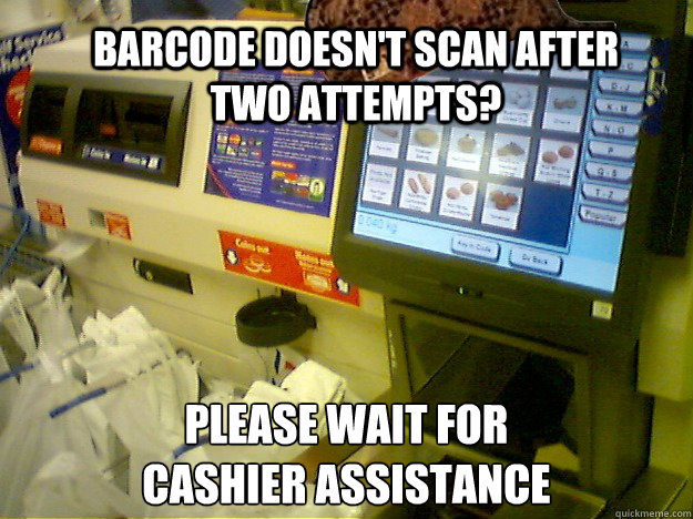 Barcode doesn't scan after two attempts? Please wait for 
cashier assistance  