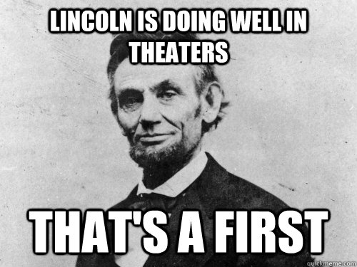 Lincoln is doing well in theaters  That's a first - Lincoln is doing well in theaters  That's a first  Misc