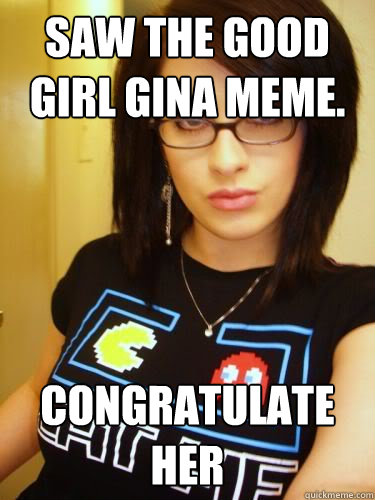 Saw the Good girl gina meme. congratulate her  Cool Chick Carol