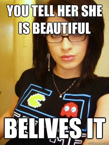 You tell her she is beautiful Belives it   Cool Chick Carol