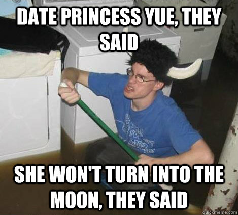Date princess Yue, they said She won't turn into the moon, they said  They said