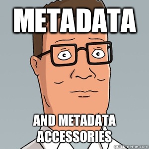 Metadata  and metadata accessories - Metadata  and metadata accessories  Hank Hill