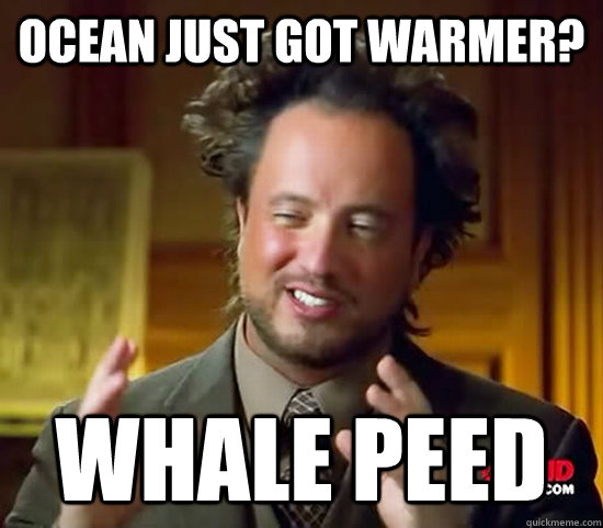 Ocean just got warmer? whale peed  Ancient Aliens