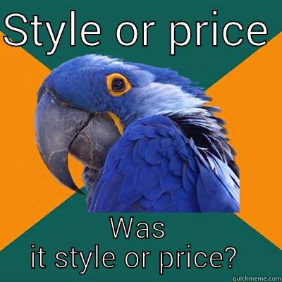 Style or price - STYLE OR PRICE  WAS IT STYLE OR PRICE?  Paranoid Parrot