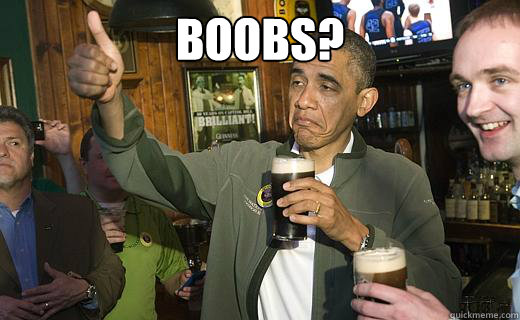 boobs?   Drunk Obama
