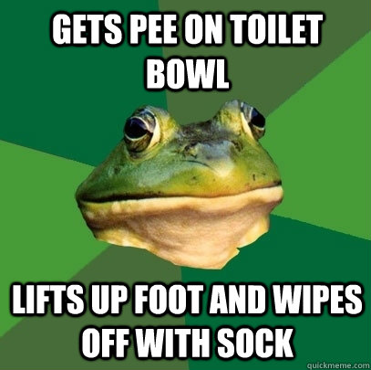 Gets pee on toilet bowl Lifts up foot and wipes off with sock  Foul Bachelor Frog