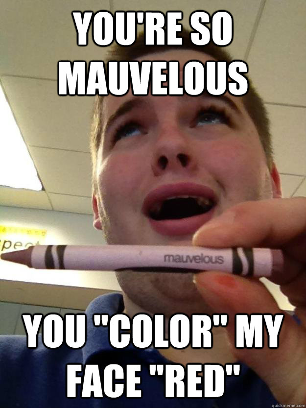 You're SO MAUVELOUS YOU 
