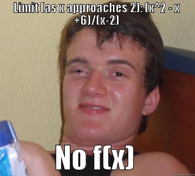LIMIT (AS X APPROACHES 2): (X^2 - X +6)/(X-2) NO F(X) 10 Guy