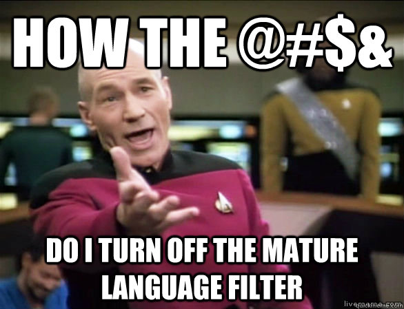 How the @#$& Do i turn off the mature language filter  Annoyed Picard HD