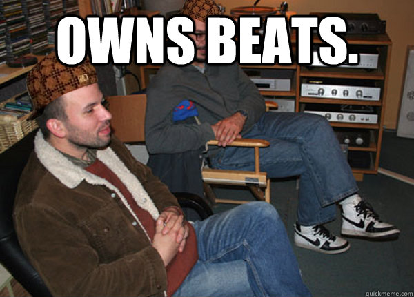 Owns beats.   Scumbag Audiophile