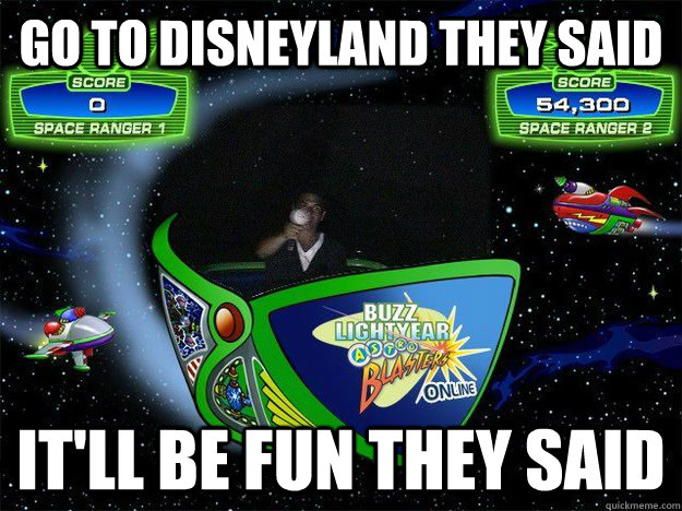 GO to disneyland they said It'll be fun they said   Disneyland
