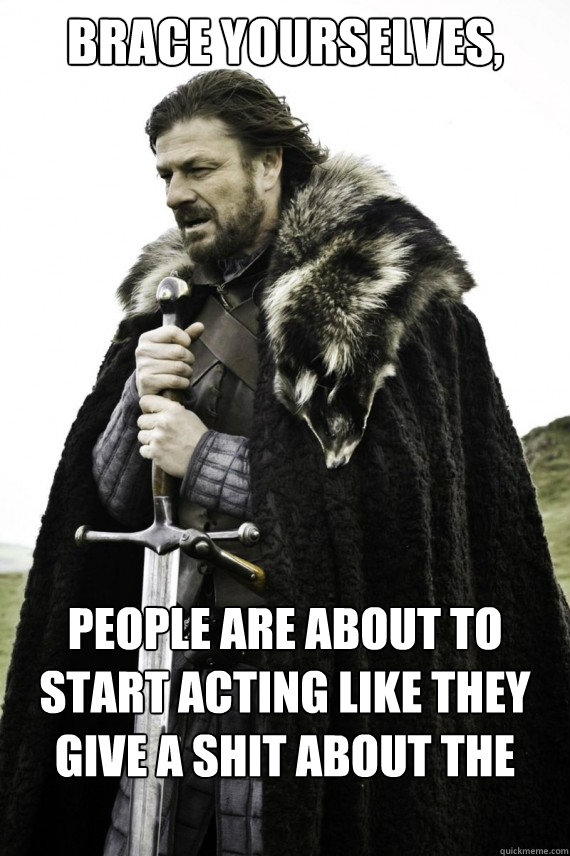 Brace yourselves, People are about to start acting like they give a shit about the military  Brace yourself