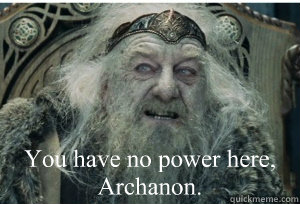 You have no power here,
Archanon. - You have no power here,
Archanon.  King Theoden