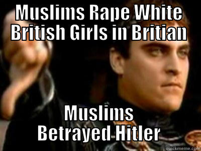 MUSLIMS RAPE WHITE BRITISH GIRLS IN BRITIAN MUSLIMS BETRAYED HITLER Downvoting Roman