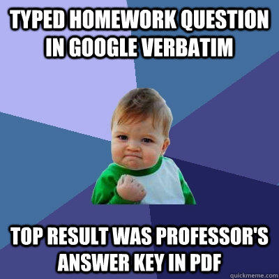 typed homework question in google verbatim top result was professor's answer key in pdf  Success Kid